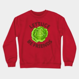 LETTUCE BE FRIENDS LETTUCE BE HAPPY edge tshirt sticker vegan vegetarian funny vegan eat plants vegan joke Crewneck Sweatshirt